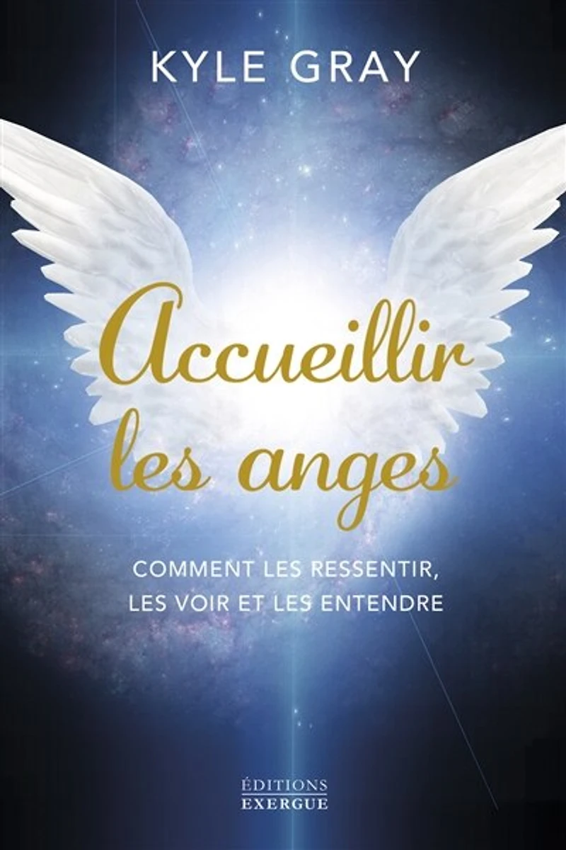 Accueillir les anges: comment ressentir, voir et entendre