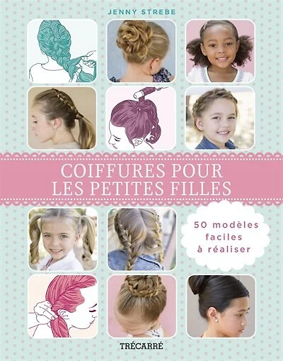 Coiffures pour les petites filles: 50 modèles faciles à réaliser