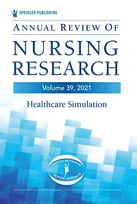Annual Review of Nursing Research, Volume 39: Healthcare Simulation