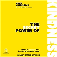 the Secret Power of Kindness: 10 Keys to Unlocking Your Capacity Change World