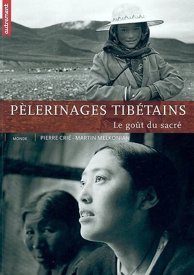 Pèlerinages tibétains : le goût du sacré: le goût du sacré