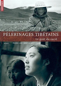 Pèlerinages tibétains : le goût du sacré: le goût du sacré
