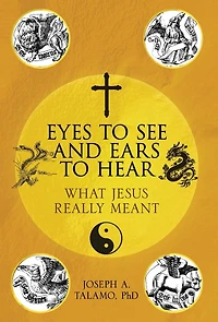 Eyes to See and Ears to Hear: What Jesus Really Meant