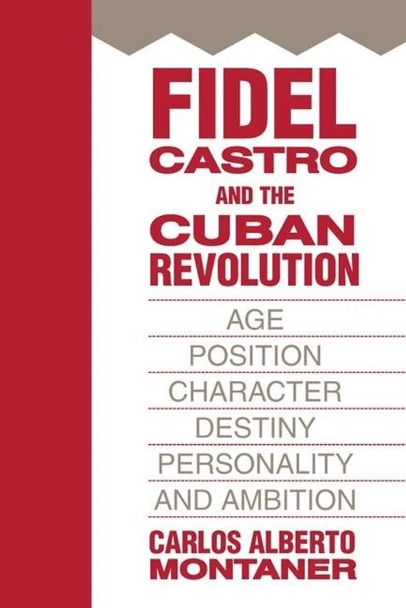 Fidel Castro and The Cuban Revolution: Age, Position, Character, Destiny, Personality, Ambition