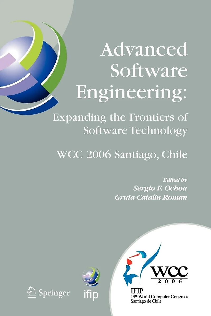 Advanced Software Engineering: Expanding the Frontiers of Technology: IFIP 19th World Computer Congress, First International Workshop on Engineering, August 25, 2006, Santiago, Chile