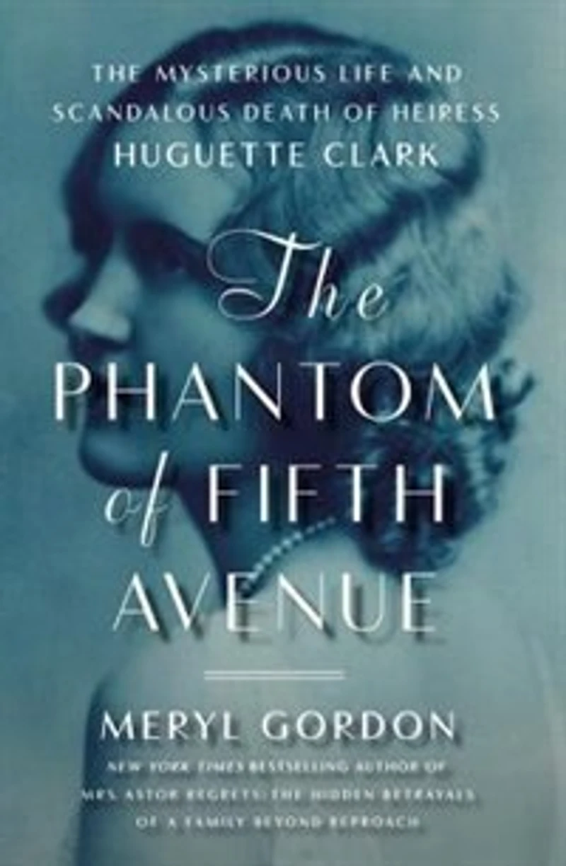 The Phantom of Fifth Avenue: Mysterious Life and Scandalous Death Heiress Huguette Clark
