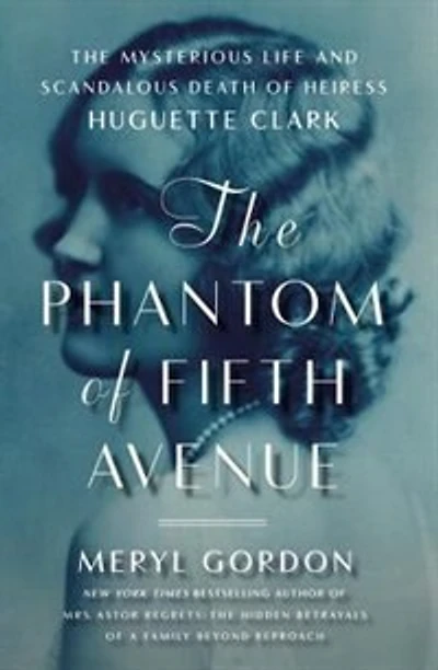 The Phantom of Fifth Avenue: Mysterious Life and Scandalous Death Heiress Huguette Clark