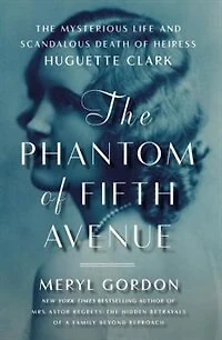 The Phantom of Fifth Avenue: Mysterious Life and Scandalous Death Heiress Huguette Clark