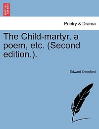 The Child-martyr, A Poem, Etc. (second Edition.).