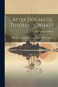 After Dogmatic Theology, What?: Materialism