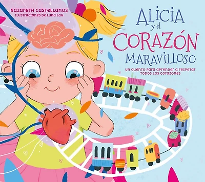 Alicia y el corazón maravilloso: Un cuento para aprender a respetar todos los corazones / and the Wonderful Heart