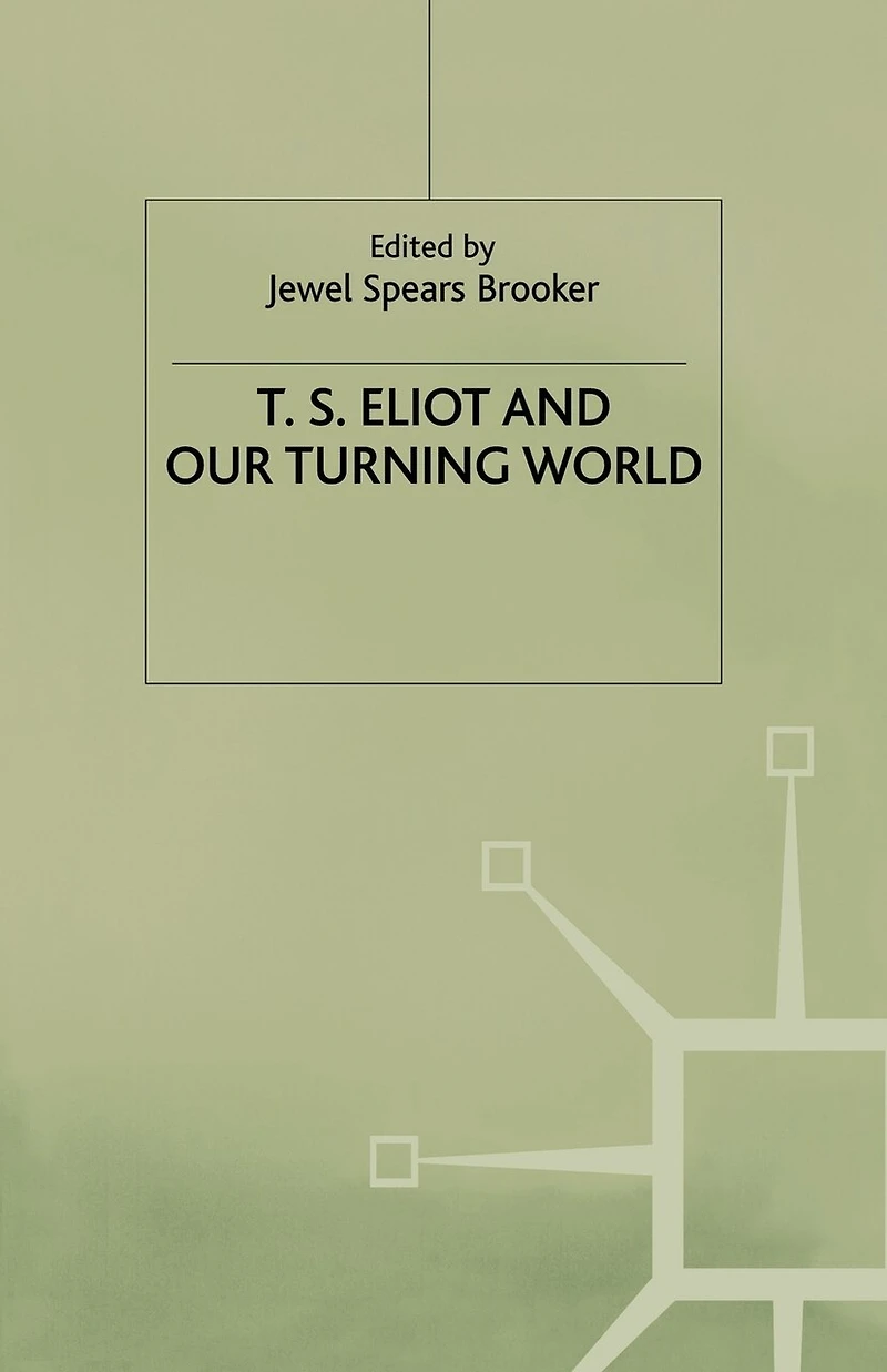 T.s. Eliot And Our Turning World