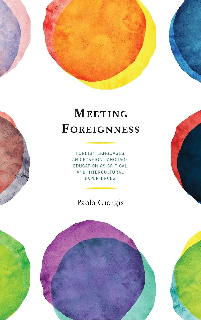 Meeting Foreignness: Foreign Languages And Language Education As Critical Intercultural Experiences