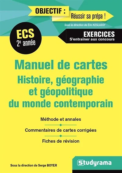 Manuel de cartes, histoire, géographie et géopolitique du monde contemporain, ECS 2e année: méthode et annales, commentaires de cartes corrigées, fiches de révision