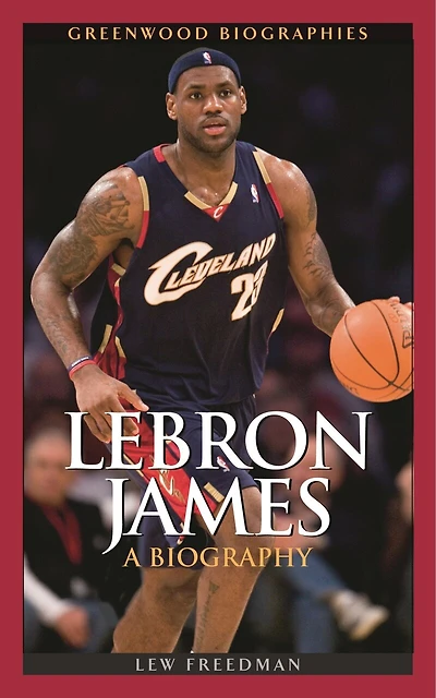 LeBron James: A Biography