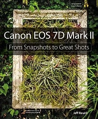 Canon Eos 7d Mark Ii: From Snapshots To Great Shots