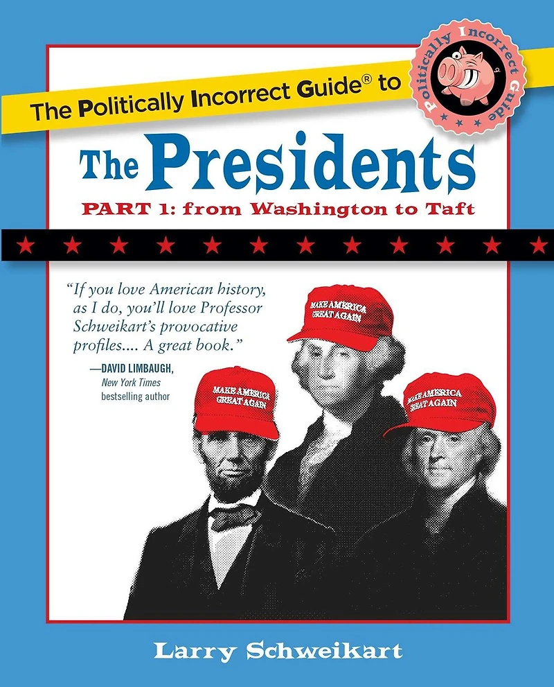the Politically Incorrect Guide to Presidents, Part 1: From Washington Taft