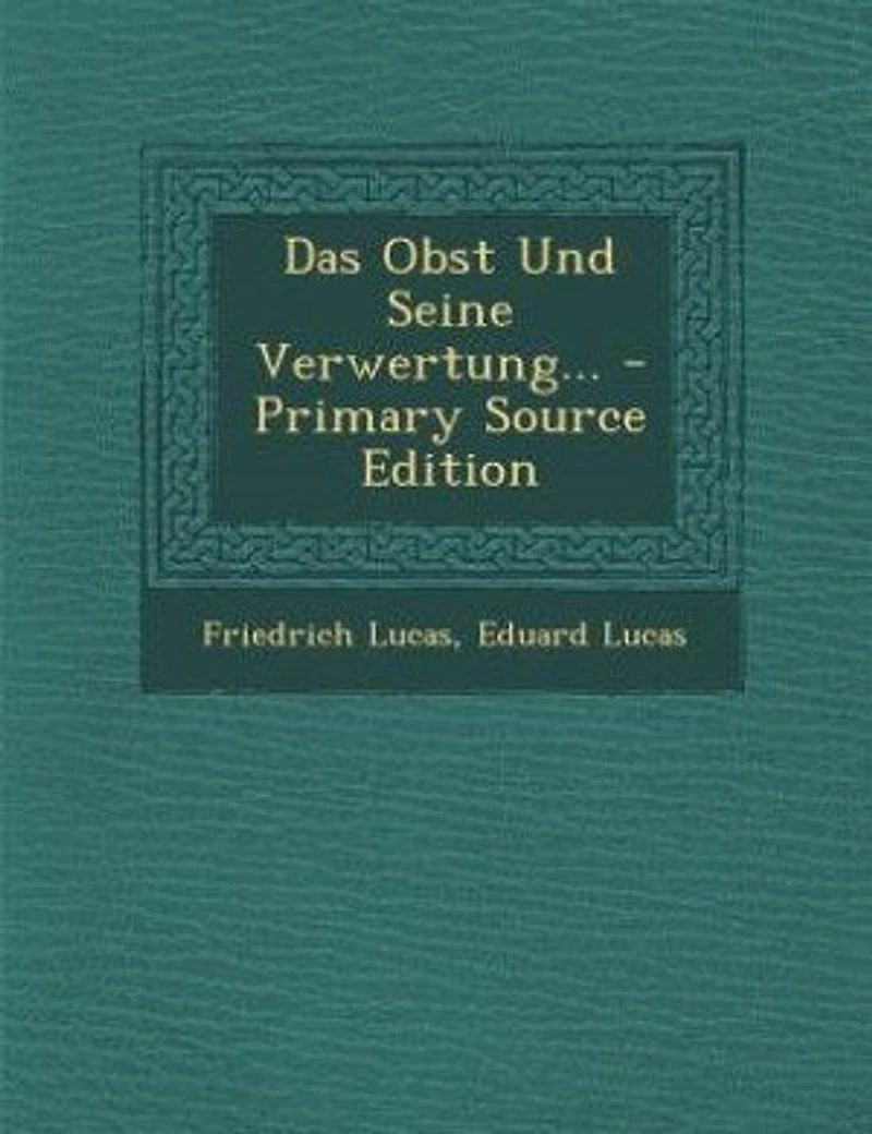 Das Obst Und Seine Verwertung... - Primary Source Edition
