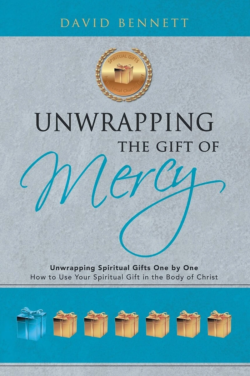 Unwrapping the Gift of Mercy: Spiritual Gifts One by One; How to Use Your Body Christ