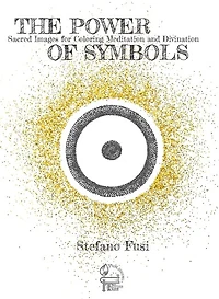 The Power Of Symbols: Sacred Images For Colouring, Meditation And Divination