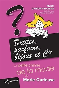 Textiles, parfums, bijoux et Cie: la petite chimie de la mode de Marie Curieuse: La petite chimie de la mode de Marie Curieuse