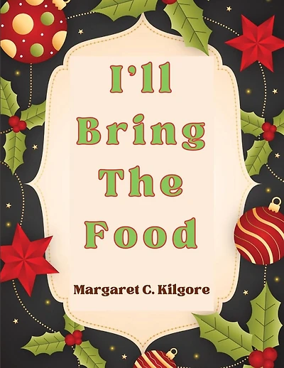 I'll Bring The Food: Recipes for Every Season and Every Occasion