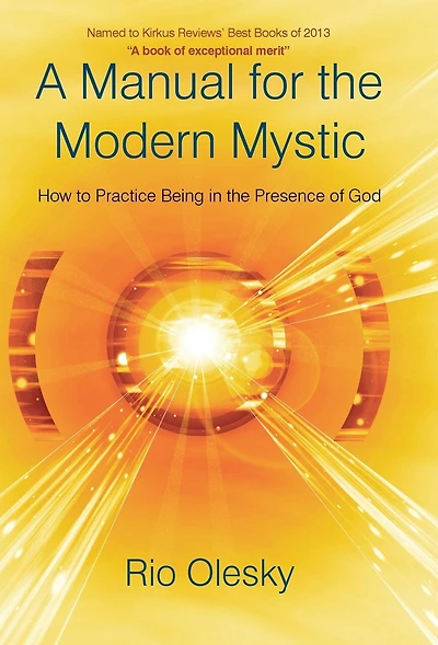 A Manual For The Modern Mystic: How To Practice Being Presence Of God