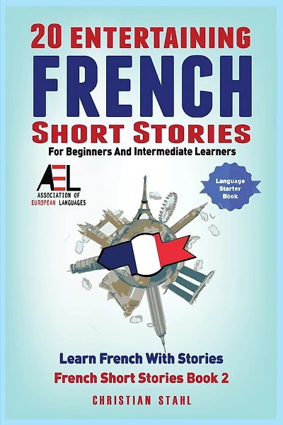 20 Entertaining French Short Stories for Beginners and Intermediate Learners Learn French With Stories: Easy French Edition