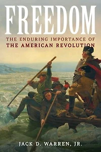 Freedom: The Enduring Importance of the American Revolution