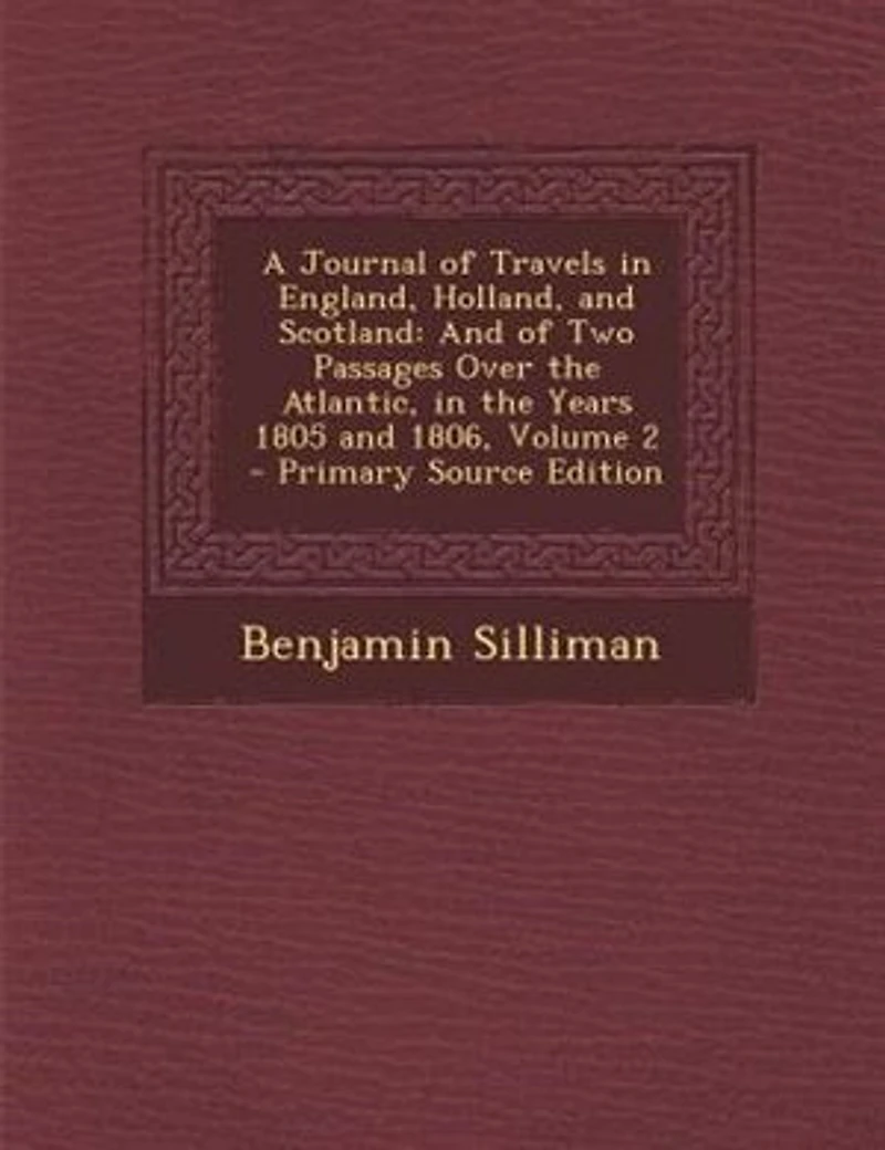 A Journal of Travels in England, Holland, and Scotland: And of Two Passages Over the Atlantic, in the Years 1805 and 1806, Volume 2 - Primary Source Edition