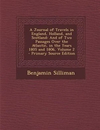 A Journal of Travels in England, Holland, and Scotland: And of Two Passages Over the Atlantic, in the Years 1805 and 1806, Volume 2 - Primary Source Edition