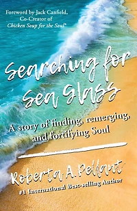 Searching for Sea Glass: A story of finding, remerging, and fortifying Soul.