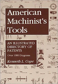 American Machinist's Tools: An Illustrated Directory Of Patents
