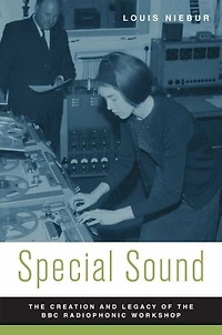 Special Sound: the Creation and Legacy of BBC Radiophonic Workshop