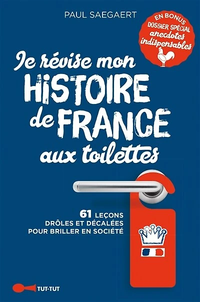 Je révise mon histoire de France aux toilettes: 61 leçons drôles et décalées pour briller en société