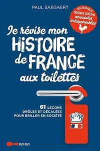 Je révise mon histoire de France aux toilettes: 61 leçons drôles et décalées pour briller en société