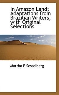 Amazon Land; Adaptations From Brazilian Writers, With Original Selections