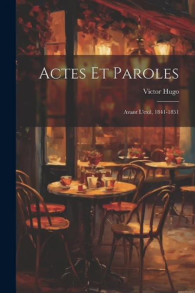 Actes et paroles: Avant l'exil