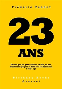 23 ans : tout ce que les gens célèbres ont fait, ou pas, à toutes époques et dans tous domaines, votre âge: âge
