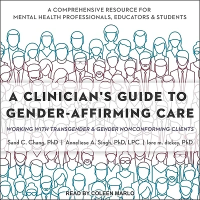 A Clinician's Guide to Gender-Affirming Care Lib/E: Working with Transgender and Gender Nonconforming Clients