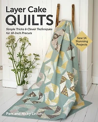 Layer Cake Quilts: Sew 14 Stunning Projects; Simple Tricks & Clever Techniques for 10-Inch Precuts