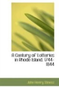 A Century of Lotteries Rhode Island. 1744-1844