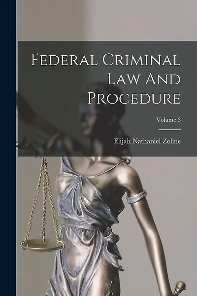 Federal Criminal Law And Procedure; Volume 3