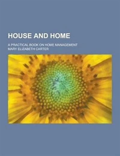 House and Home; A Practical Book on Home Management