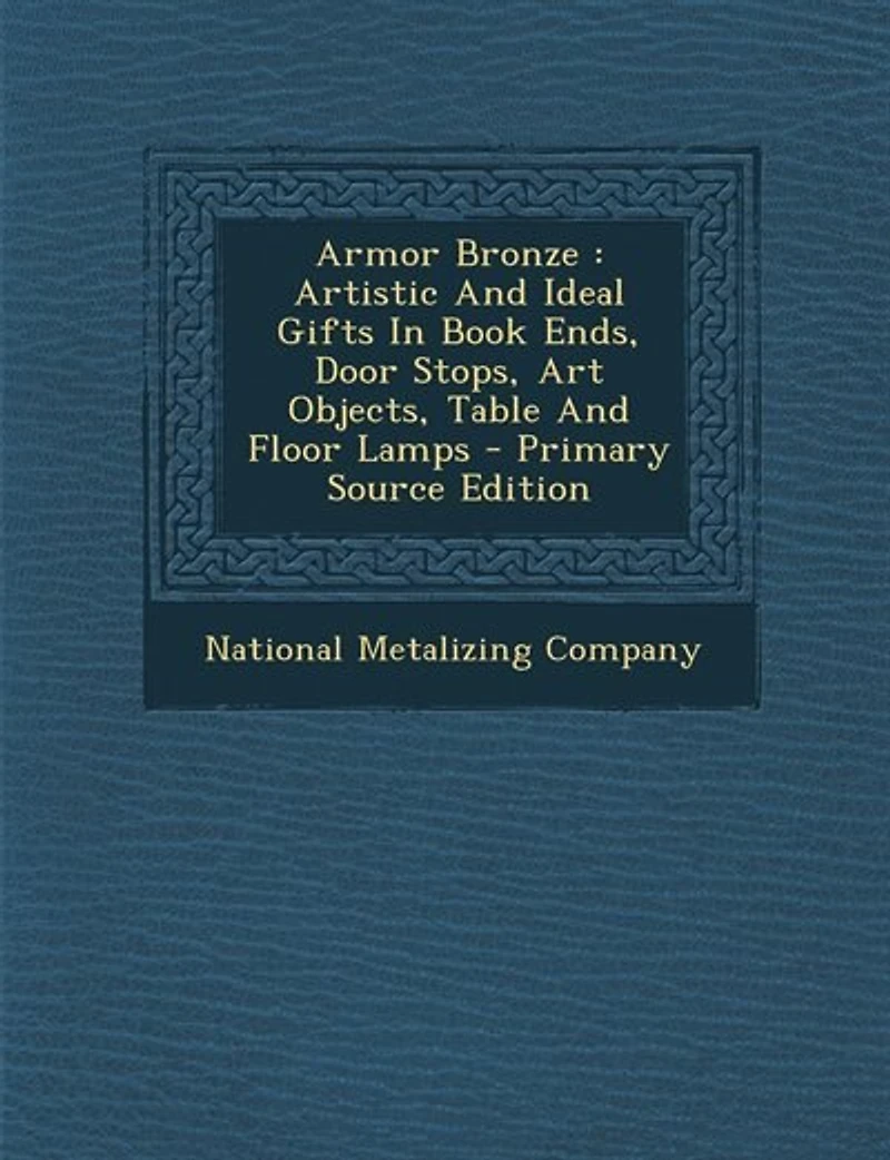 Armor Bronze: Artistic And Ideal Gifts In Book Ends, Door Stops, Art Objects, Table And Floor Lamps - Primary Sou