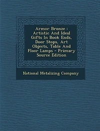 Armor Bronze: Artistic And Ideal Gifts In Book Ends, Door Stops, Art Objects, Table And Floor Lamps - Primary Sou