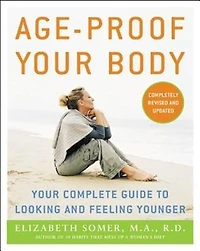 Age-Proof Your Body: Your Complete Guide to Looking and Feeling Younger