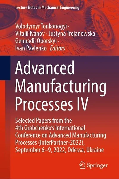 Advanced Manufacturing Processes IV: Selected Papers from the 4th Grabchenko's International Conference on (InterPartner-2022), September 6-9, 2022, Odessa