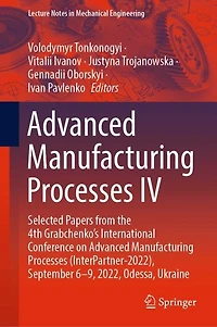 Advanced Manufacturing Processes IV: Selected Papers from the 4th Grabchenko's International Conference on (InterPartner-2022), September 6-9, 2022, Odessa, Ukraine