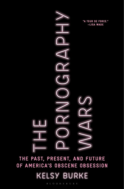 The Pornography Wars: Past, Present, and Future of America’s Obscene Obsession
